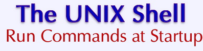 VPS v2: The UNIX Shell: Run Commands at Startup